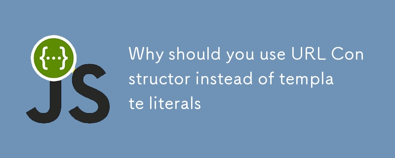 Why should you use URL Constructor instead of template literals