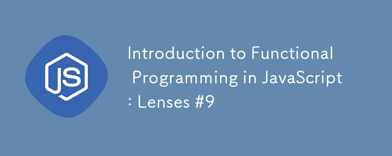 Introduction to Functional Programming in JavaScript: Lenses #9