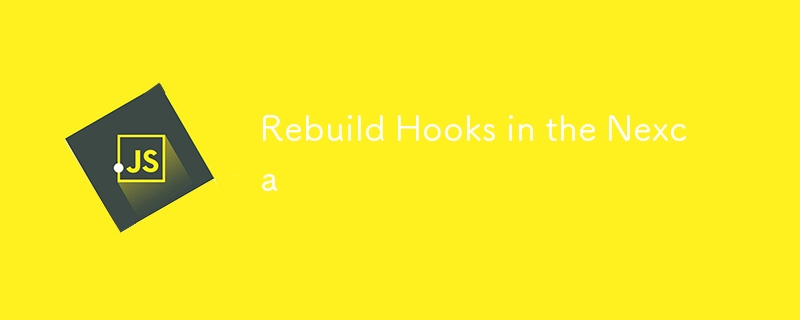 Rebuild Hooks in the Nexca