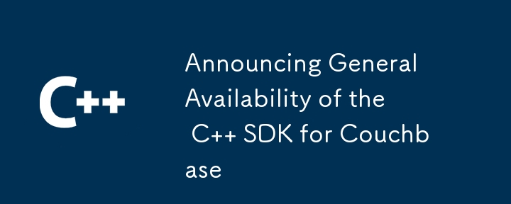 Announcing General Availability of the C   SDK for Couchbase