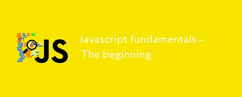 Javascript fundamentals - The beginning