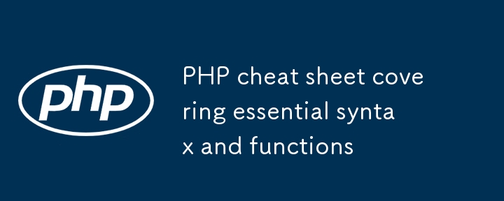 PHP cheat sheet covering essential syntax and functions