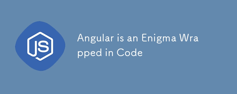 Angular is an Enigma Wrapped in Code