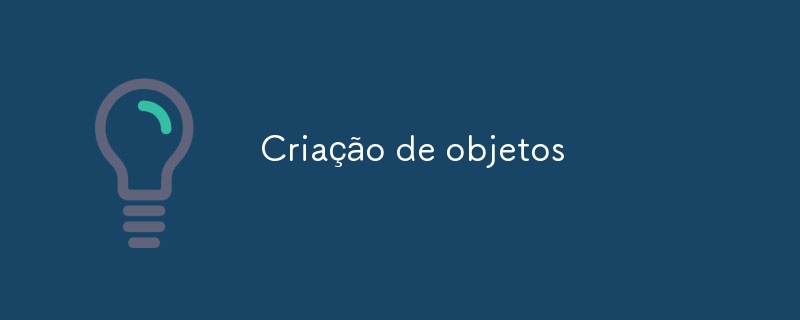 Criação de objetos