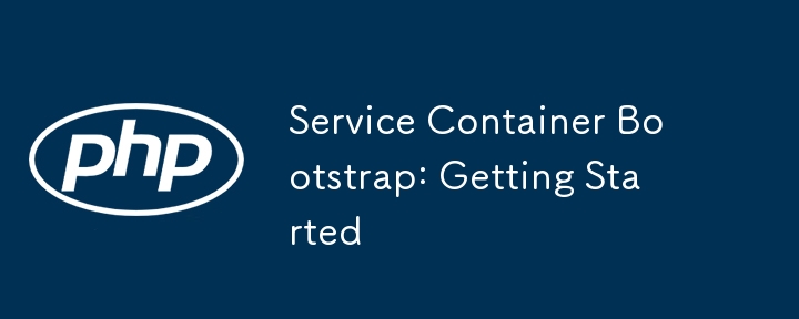 Service Container Bootstrap: Getting Started