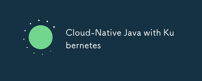 Cloud-Native Java with Kubernetes