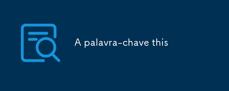 A palavra-chave this