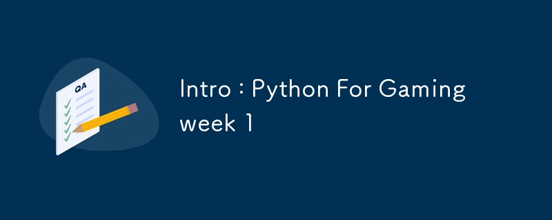 Intro : Python For Gaming week 1