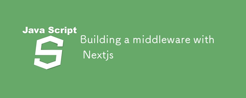 Building a middleware with Nextjs