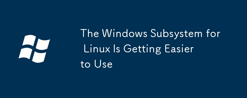 The Windows Subsystem for Linux Is Getting Easier to Use