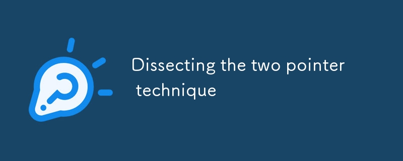 Dissecting the two pointer technique