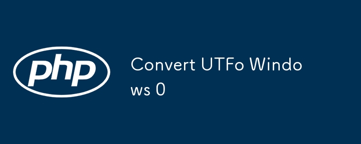 Convert UTFo Windows 0