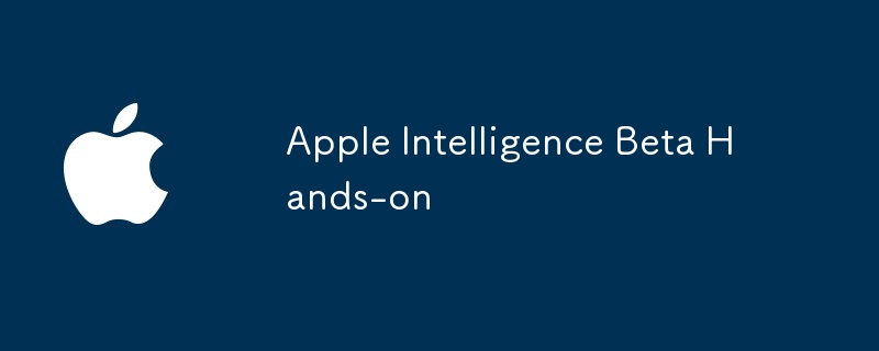 Apple Intelligence Beta Hands-on