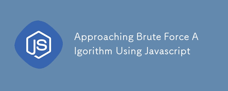 Approaching Brute Force Algorithm Using Javascript