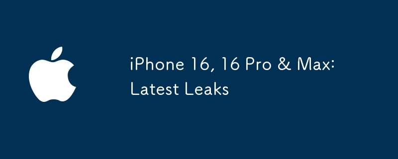 iPhone 16, 16 Pro & Max: Latest Leaks