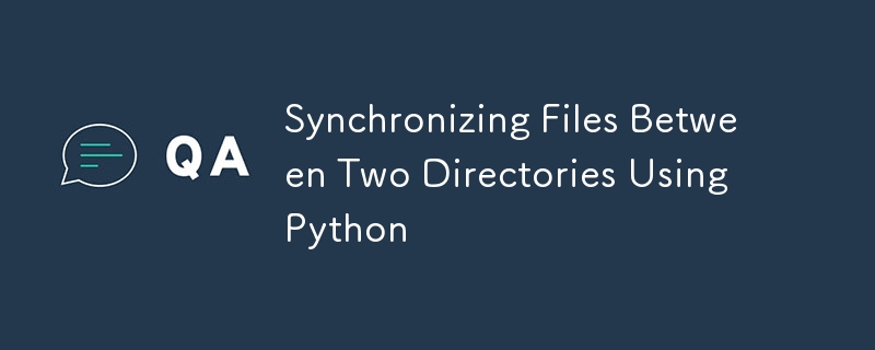 Synchronizing Files Between Two Directories Using Python