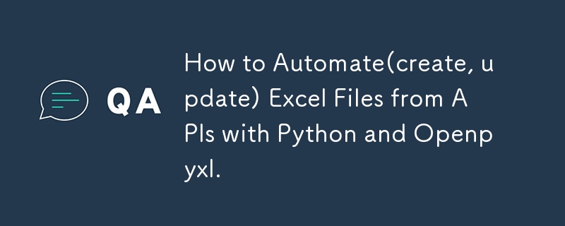 How to Automate(create, update) Excel Files from APIs with Python and Openpyxl.