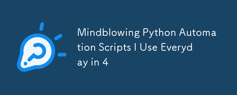 Mindblowing Python Automation Scripts I Use Everyday in 4