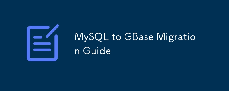 MySQL to GBase Migration Guide