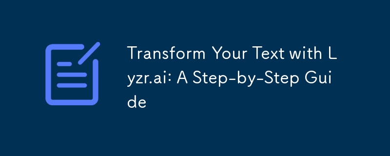 Transform Your Text with Lyzr.ai: A Step-by-Step Guide