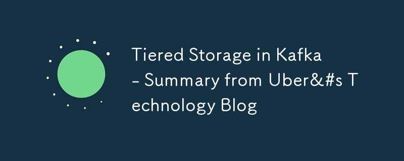 Tiered Storage in Kafka - Summary from Uber