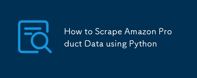 How to Scrape Amazon Product Data using Python