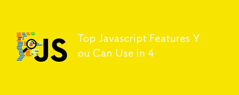 Top Javascript Features You Can Use in 4