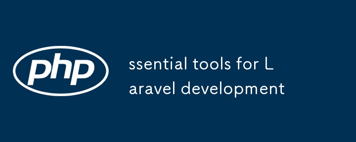 ssential tools for Laravel development