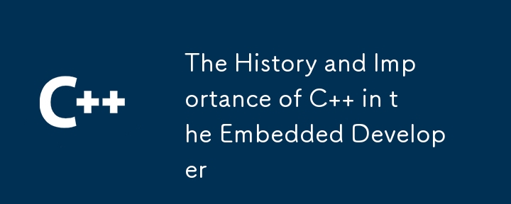 The History and Importance of C   in the Embedded Developer