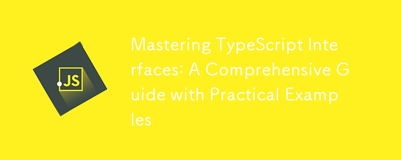 Mastering TypeScript Interfaces: A Comprehensive Guide with Practical Examples