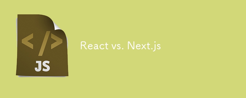 React vs. Next.js