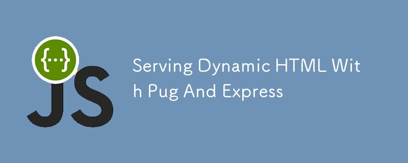 Serving Dynamic HTML With Pug And Express