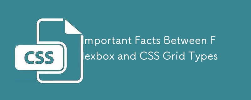 Important Facts Between Flexbox and CSS Grid Types