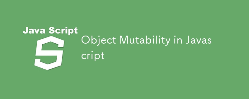 Object Mutability in Javascript