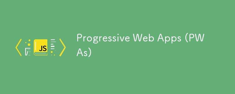 Progressive Web Apps (PWAs)