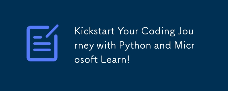 Kickstart Your Coding Journey with Python and Microsoft Learn!