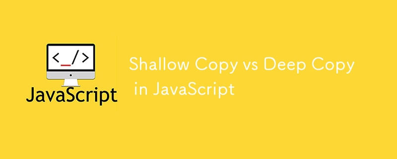 Shallow Copy vs Deep Copy in JavaScript