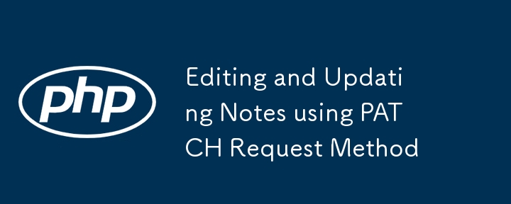 Editing and Updating Notes using PATCH Request Method