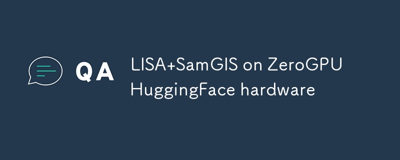 LISA SamGIS on ZeroGPU HuggingFace hardware