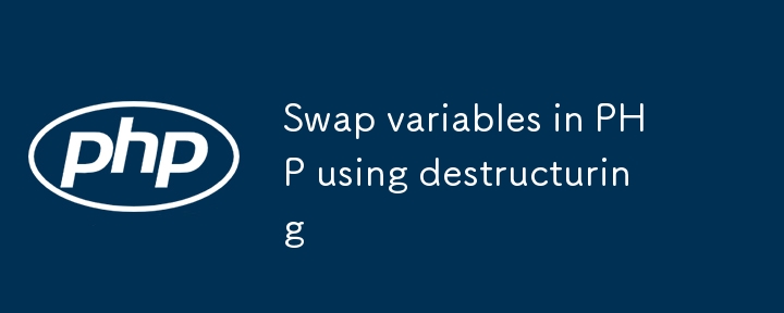 Swap variables in PHP using destructuring