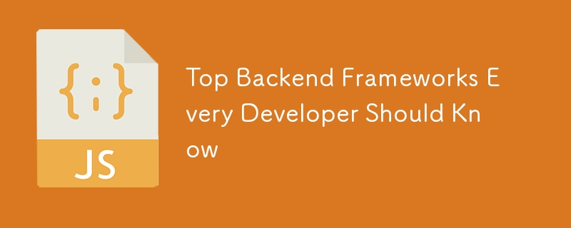 Top Backend Frameworks Every Developer Should Know