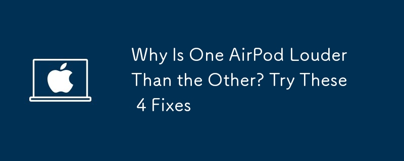 Why Is One AirPod Louder Than the Other? Try These 4 Fixes