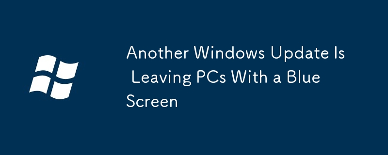 Another Windows Update Is Leaving PCs With a Blue Screen