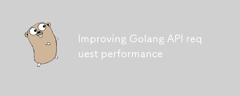 Improving Golang API request performance