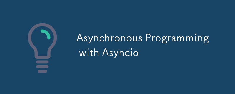 Asynchronous Programming with Asyncio