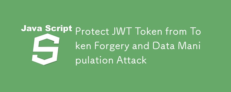 Protect JWT Token from Token Forgery and Data Manipulation Attack