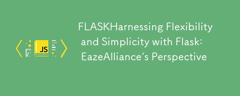 FLASKHarnessing Flexibility and Simplicity with Flask: EazeAlliance’s Perspective