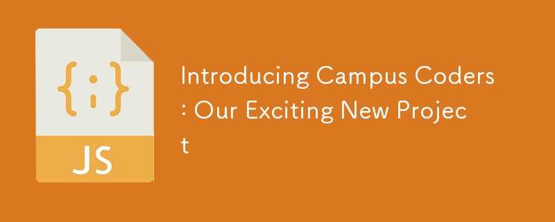 Introducing Campus Coders: Our Exciting New Project