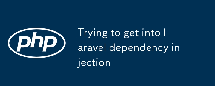 Trying to get into laravel dependency injection