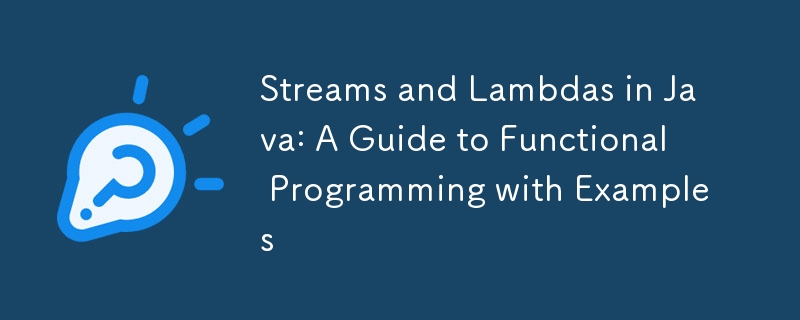 Streams and Lambdas in Java: A Guide to Functional Programming with Examples